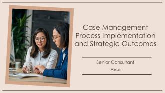 Case Management Process Implementation And Strategic Outcomes PPT Sample AT