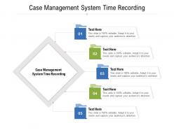 Case management system time recording ppt powerpoint presentation styles graphics design cpb