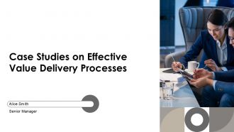 Case Studies On Effective Value Delivery Processes PPT Slides AT