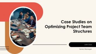 Case Studies On Optimizing Project Team Structures PPT Information AT