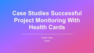 Case Studies Successful Project Monitoring With Health Cards PPT Guidelines AT