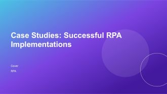 Case Studies Successful RPA Implementations Across Industries PPT Example AT