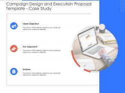 Case study campaign design and execution proposal template ppt powerpoint presentation styles