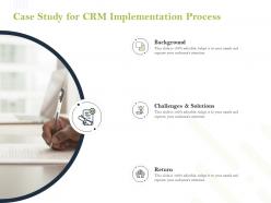 Case Study For CRM Implementation Process Ppt Powerpoint Presentation Background