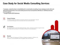 Case study for social media consulting services ppt powerpoint presentation maker