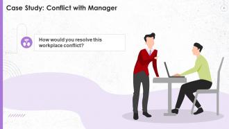 Case Study On Managing Conflict With Manager At Workplace Training Ppt