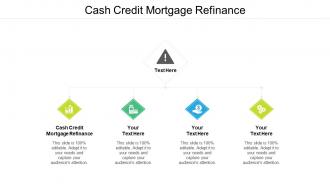 Cash credit mortgage refinance ppt powerpoint presentation visual aids icon cpb