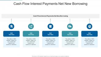 Cash Flow Interest Payments Net New Borrowing In Powerpoint And Google Slides Cpb