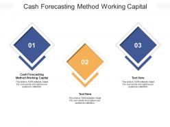 Cash forecasting method working capital ppt powerpoint presentation portfolio design ideas cpb