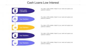 Cash Loans Low Interest Ppt Powerpoint Presentation Slides Deck Cpb