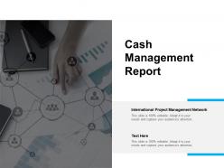 Cash management report ppt powerpoint presentation show vector cpb