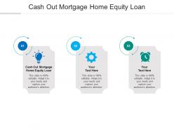 Cash out mortgage home equity loan ppt powerpoint presentation influencers cpb