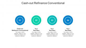 Cash out refinance conventional ppt powerpoint presentation outline layouts cpb