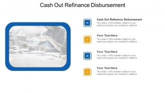 Cash out refinance disbursement ppt powerpoint presentation show skills cpb