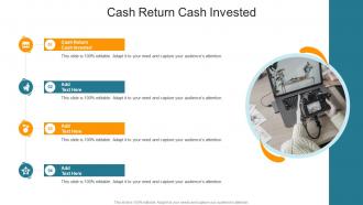 Cash Return Cash Invested In Powerpoint And Google Slides Cpb