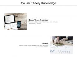 Causal theory knowledge ppt powerpoint presentation visual aids styles cpb