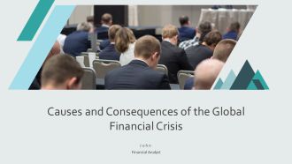 Causes And Consequences Of The Global Financial Crisis PPT Example AT