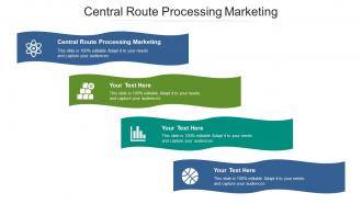 Central route processing marketing ppt powerpoint presentation diagrams cpb
