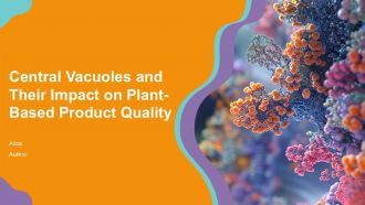 Central Vacuoles And Their Impact On Plant Based Product Quality PPT PowerPoint ACP