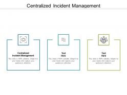 Centralized incident management ppt powerpoint presentation file ideas cpb