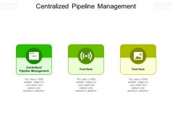 Centralized pipeline management ppt powerpoint presentation icon tips cpb