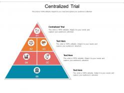 Centralized trial ppt powerpoint presentation file ideas cpb
