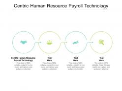 Centric human resource payroll technology ppt powerpoint presentation portfolio example file cpb