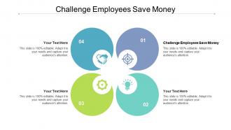 Challenge employees save money ppt powerpoint presentation styles example introduction cpb