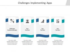 Challenges implementing apps ppt powerpoint presentation icon information cpb