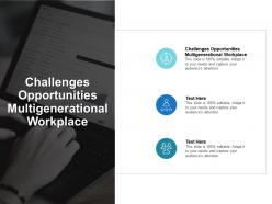 Challenges opportunities multigenerational workplace ppt powerpoint presentation outline cpb