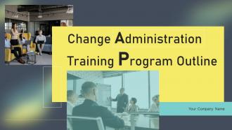 Change Administration Training Program Outline Powerpoint Presentation Slides