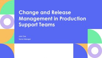 Change And Release Management In Production Support Teams PPT Guidelines AT