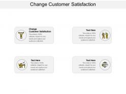 Change customer satisfaction ppt powerpoint presentation portfolio outline cpb