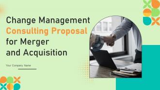 Change Management Consulting Proposal For Merger And Acquisition Powerpoint Presentation Slides