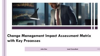 Change Management Impact Assessment Matrix With Key Processes PPT Information AT