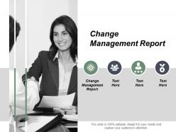 Change management report ppt powerpoint presentation infographic template show cpb