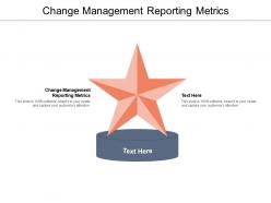 Change management reporting metrics ppt powerpoint presentation pictures file formats cpb