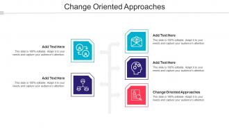 Change Oriented Approaches Ppt Powerpoint Presentation Icon Layout Ideas Cpb