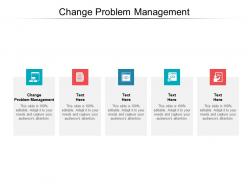 Change problem management ppt powerpoint presentation outline good cpb