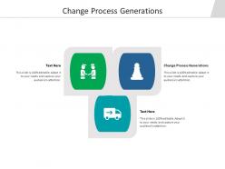 Change process generations ppt powerpoint presentation model infographic template cpb