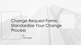 Change Request Forms Standardize Your Change Process PPT Summary AT