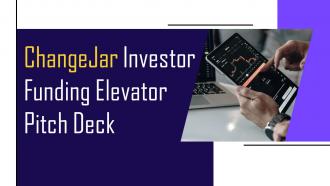 ChangeJar Investor Funding Elevator Pitch Deck Ppt Template