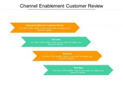 Channel enablement customer review ppt powerpoint presentation layouts backgrounds cpb