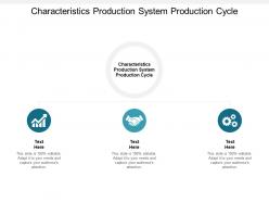 Characteristics production system production cycle ppt powerpoint presentation gallery slide portrait cpb