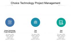 Choice technology project management ppt powerpoint presentation layouts cpb