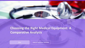 Choosing The Right Medical Equipment A Comparative Analysis PPT Information AT