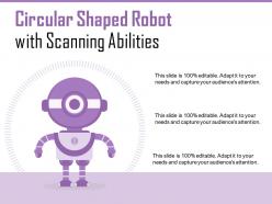 Circular shaped robot with scanning abilities