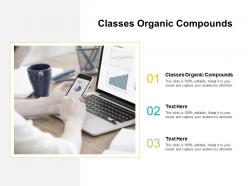 Classes organic compounds ppt powerpoint presentation show graphics download cpb