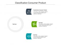 Classification consumer product ppt powerpoint presentation infographic template slide download cpb