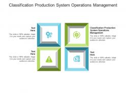 Classification production system operations management ppt powerpoint presentation pictures show cpb